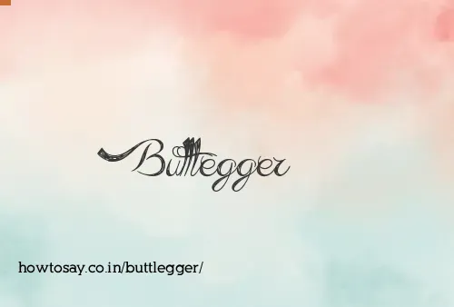 Buttlegger