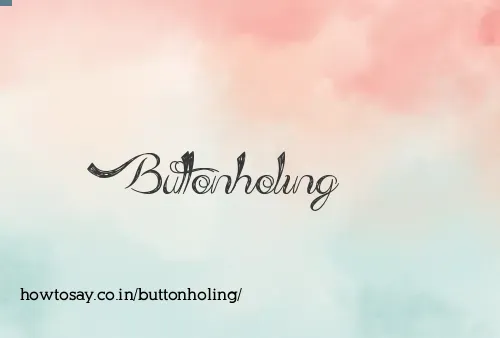 Buttonholing
