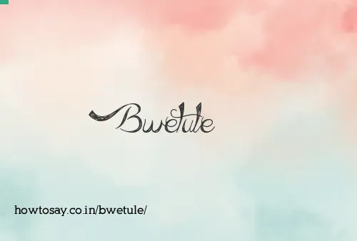 Bwetule