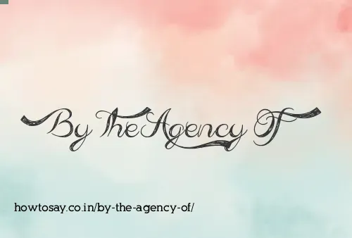 By The Agency Of