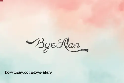 Bye Alan