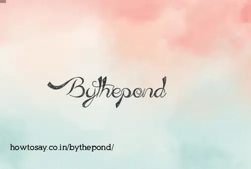 Bythepond