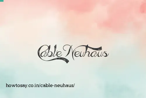 Cable Neuhaus