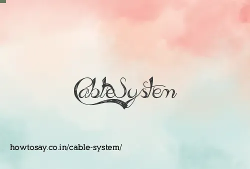 Cable System