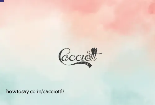 Cacciottl