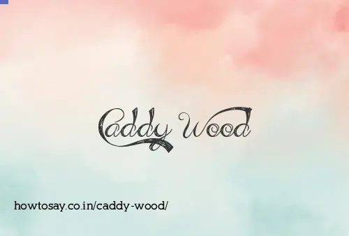 Caddy Wood