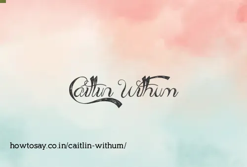 Caitlin Withum