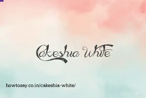 Cakeshia White
