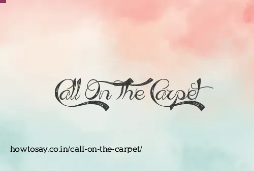 Call On The Carpet