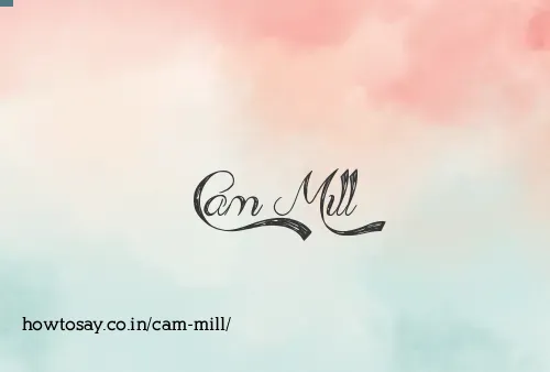 Cam Mill