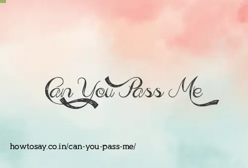 Can You Pass Me