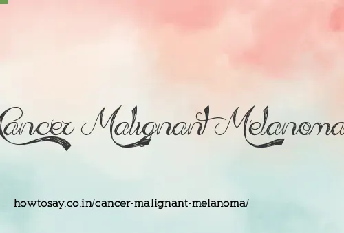 Cancer Malignant Melanoma