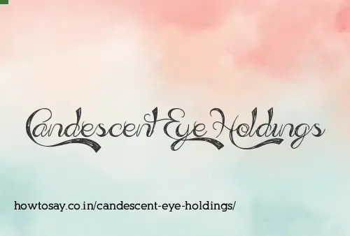 Candescent Eye Holdings