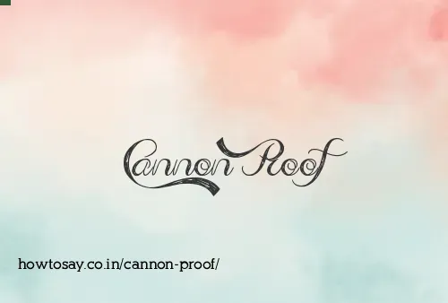 Cannon Proof