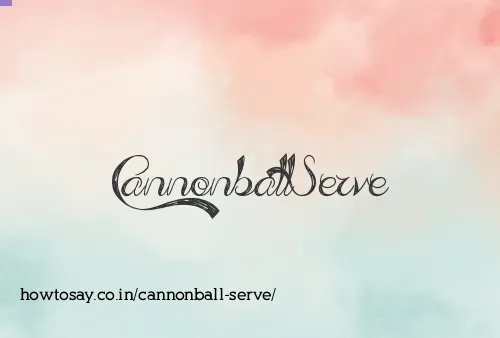 Cannonball Serve