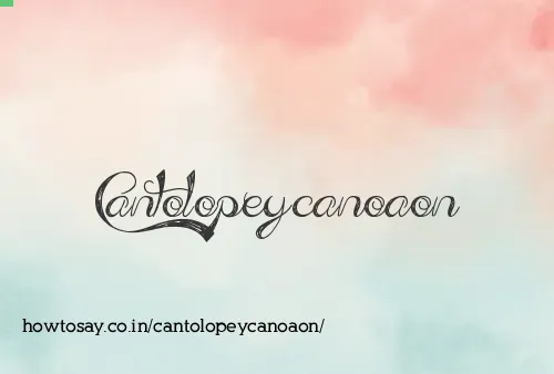 Cantolopeycanoaon
