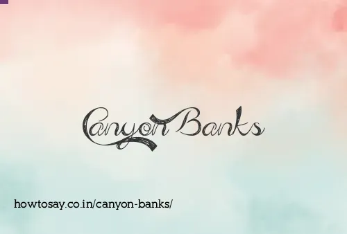 Canyon Banks