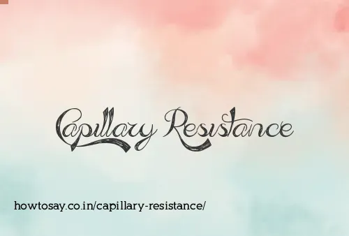 Capillary Resistance