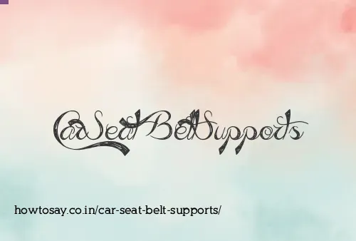 Car Seat Belt Supports