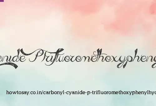 Carbonyl Cyanide P Trifluoromethoxyphenylhydrazone