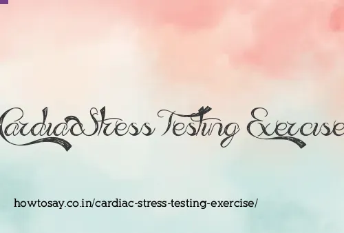 Cardiac Stress Testing Exercise
