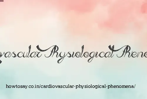 Cardiovascular Physiological Phenomena
