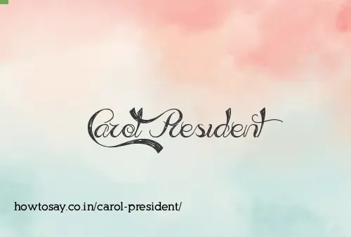 Carol President