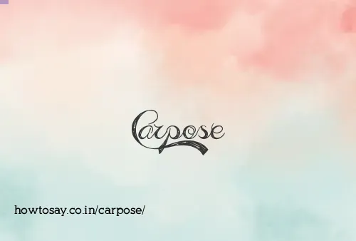 Carpose