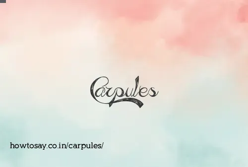 Carpules
