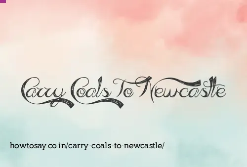 Carry Coals To Newcastle