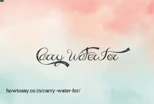Carry Water For