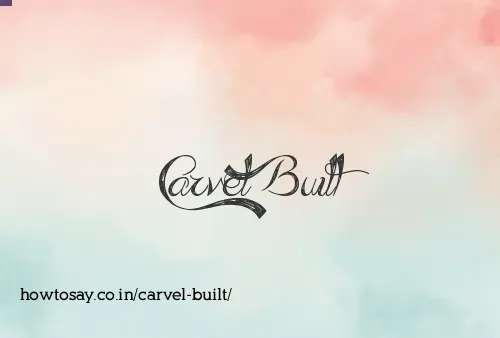 Carvel Built