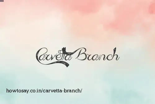 Carvetta Branch