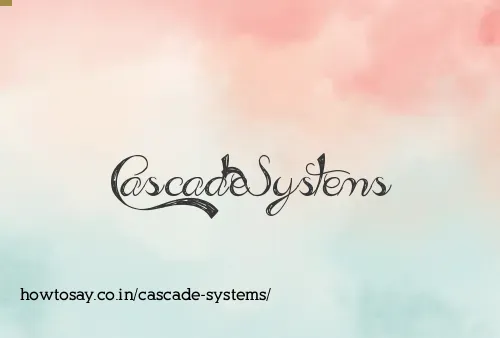 Cascade Systems