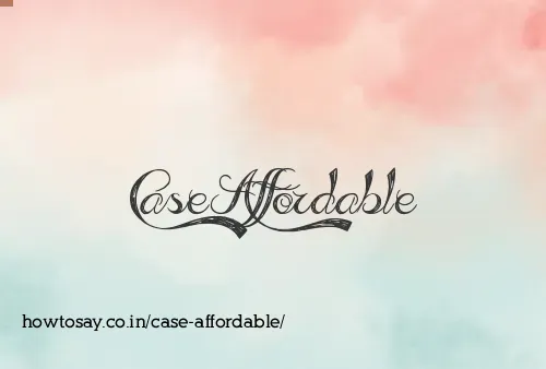 Case Affordable