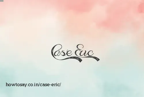 Case Eric