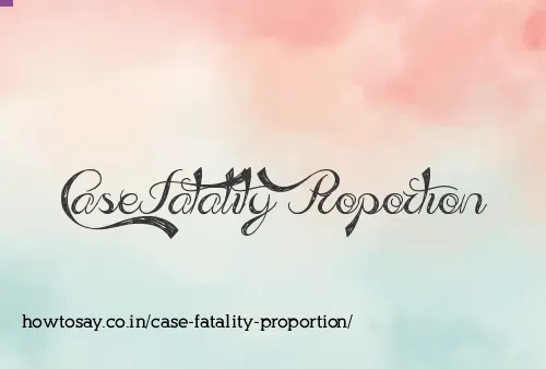 Case Fatality Proportion
