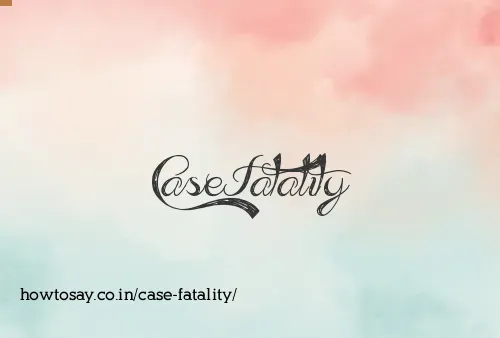 Case Fatality