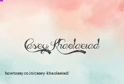 Casey Khaolaeiad