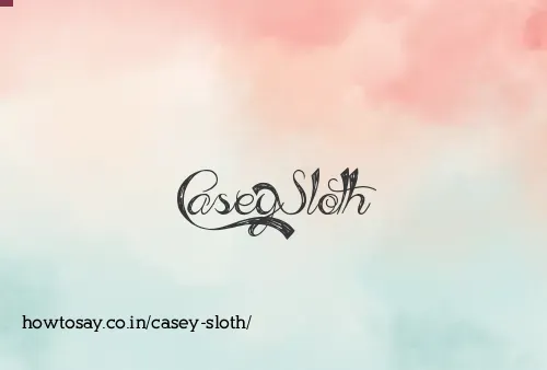 Casey Sloth