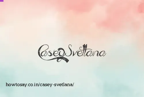 Casey Svetlana