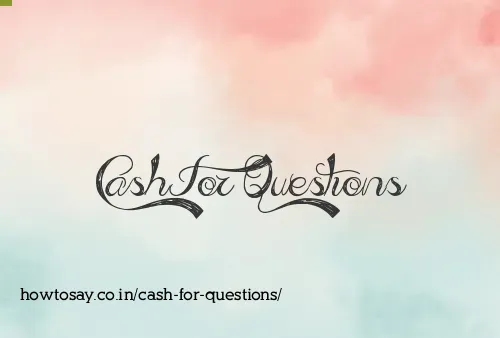 Cash For Questions