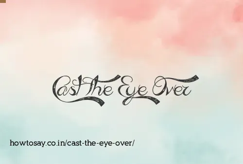 Cast The Eye Over