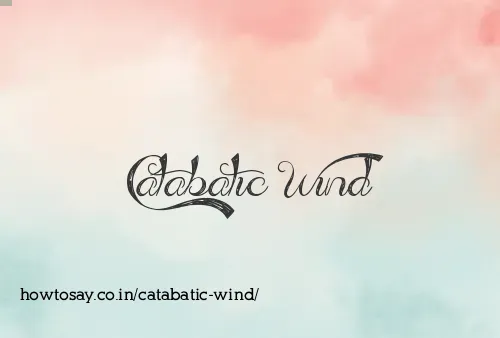Catabatic Wind