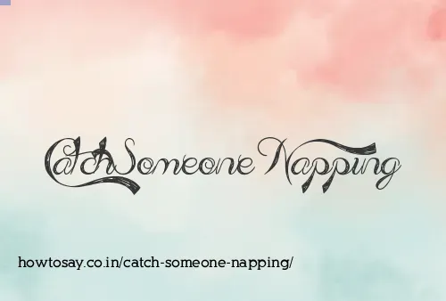 Catch Someone Napping