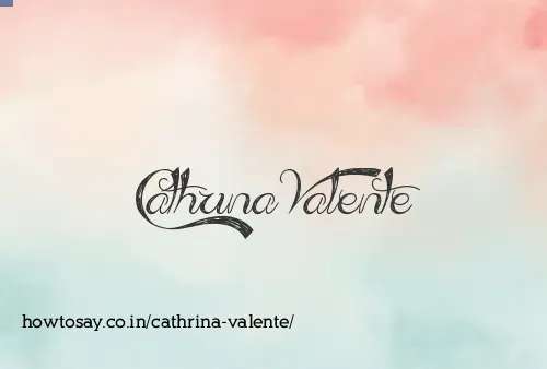 Cathrina Valente