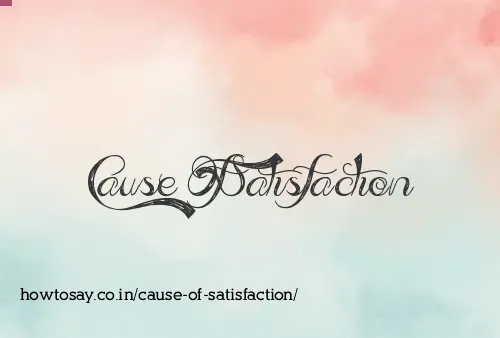 Cause Of Satisfaction