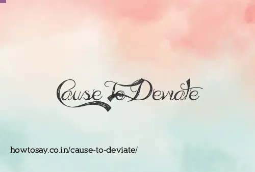 Cause To Deviate