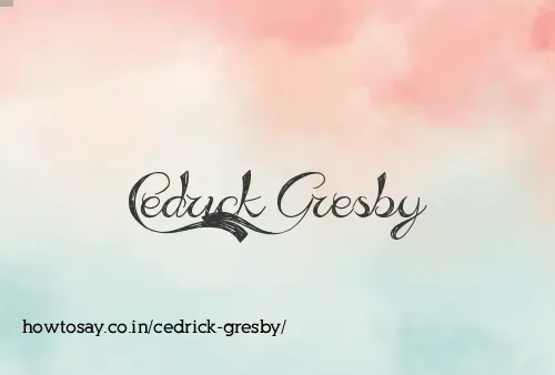 Cedrick Gresby