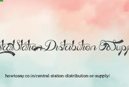 Central Station Distribution Or Supply